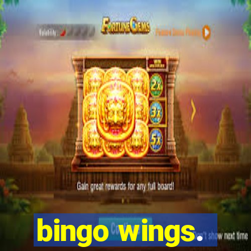 bingo wings.