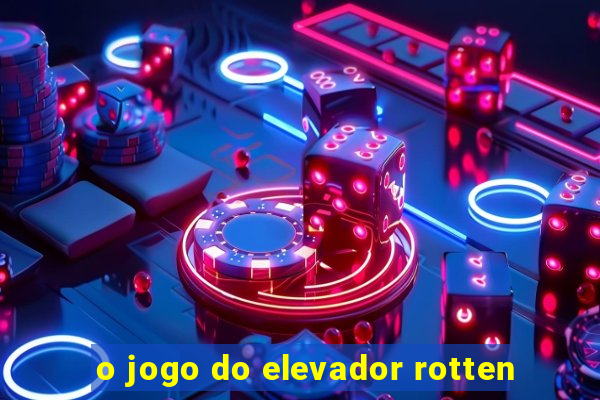 o jogo do elevador rotten