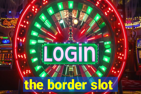 the border slot