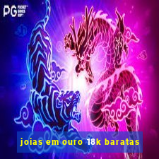 joias em ouro 18k baratas