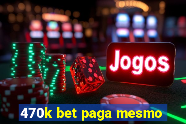 470k bet paga mesmo