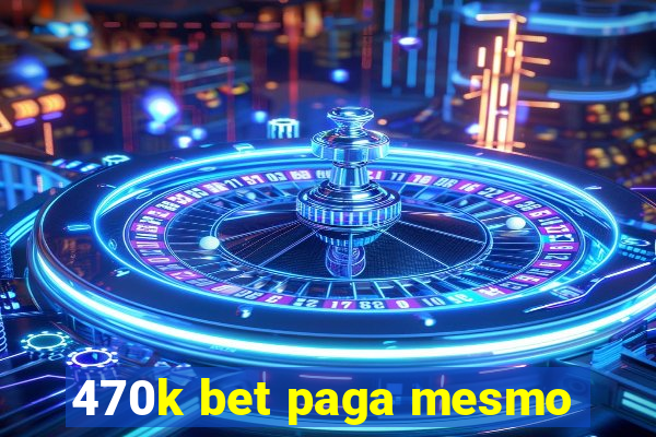 470k bet paga mesmo