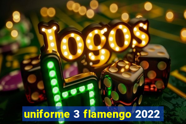 uniforme 3 flamengo 2022