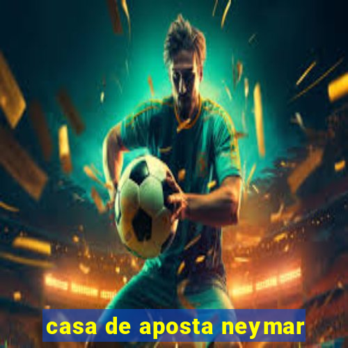 casa de aposta neymar