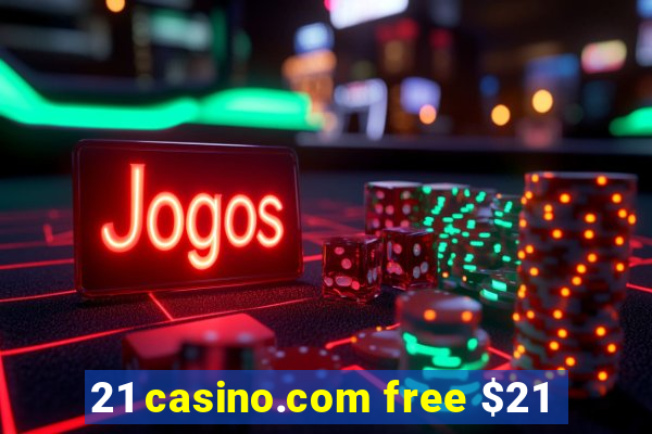 21 casino.com free $21