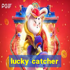 lucky catcher