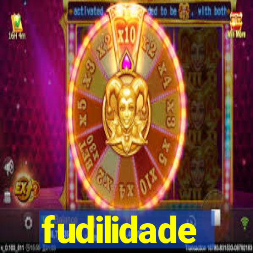 fudilidade