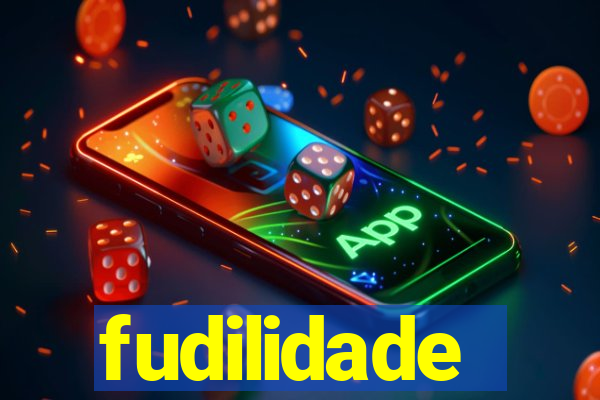 fudilidade