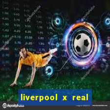 liverpool x real madrid futemax