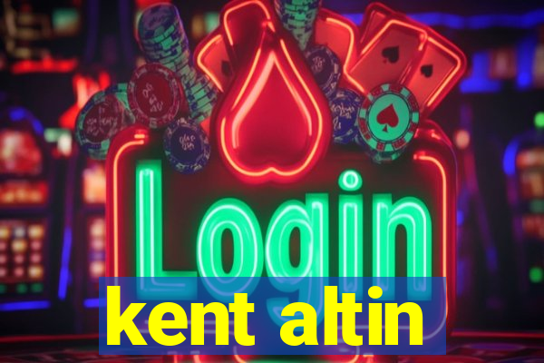 kent altin