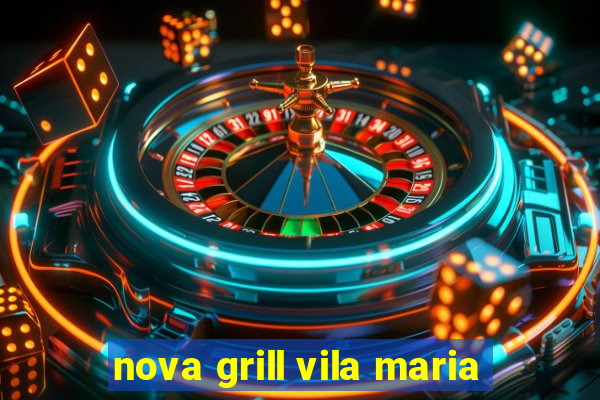 nova grill vila maria