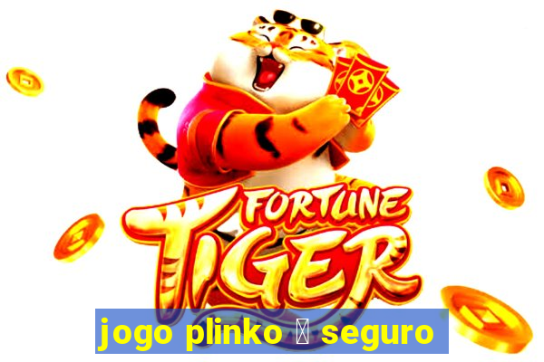 jogo plinko 茅 seguro