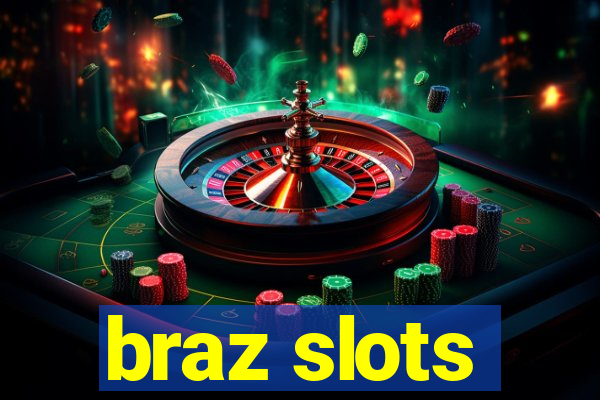 braz slots