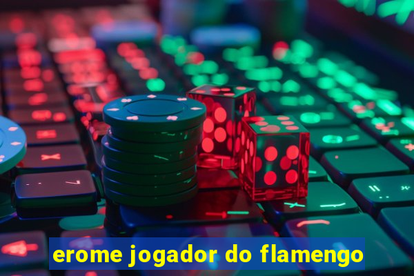 erome jogador do flamengo