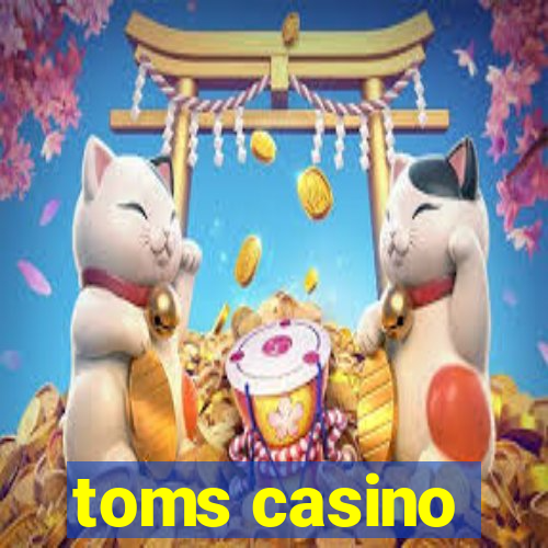 toms casino