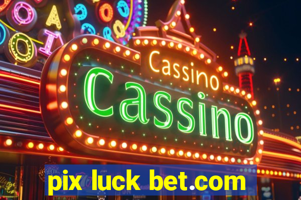 pix luck bet.com