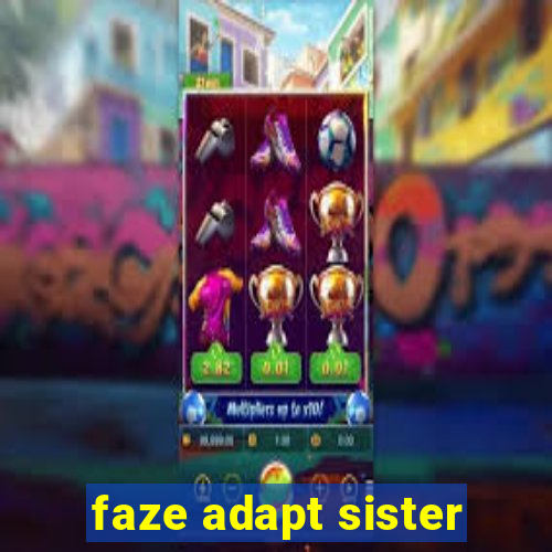 faze adapt sister