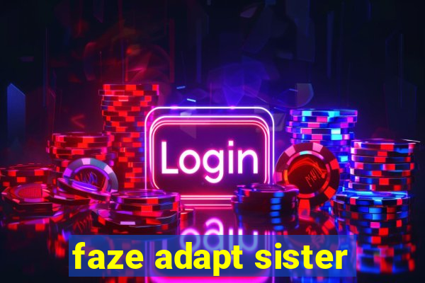 faze adapt sister