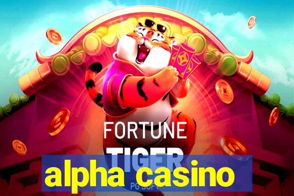 alpha casino