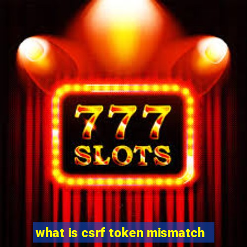 what is csrf token mismatch