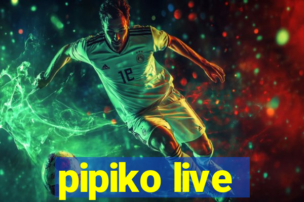 pipiko live