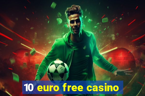 10 euro free casino