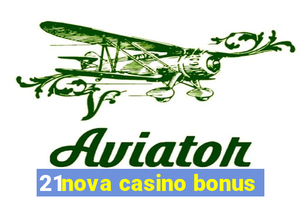 21nova casino bonus