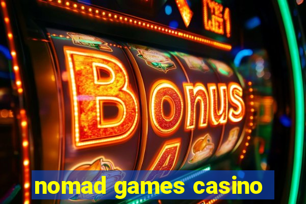 nomad games casino