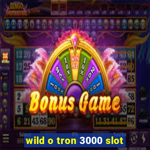 wild o tron 3000 slot