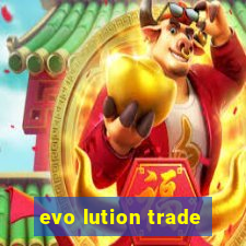 evo lution trade