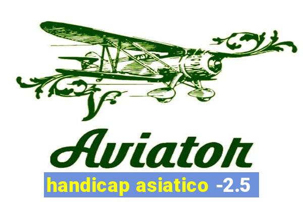 handicap asiatico -2.5