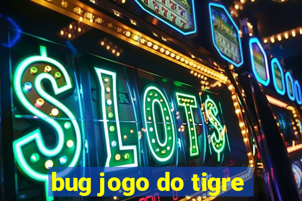 bug jogo do tigre