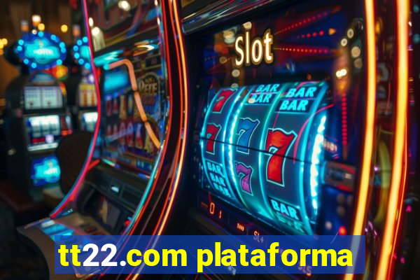 tt22.com plataforma