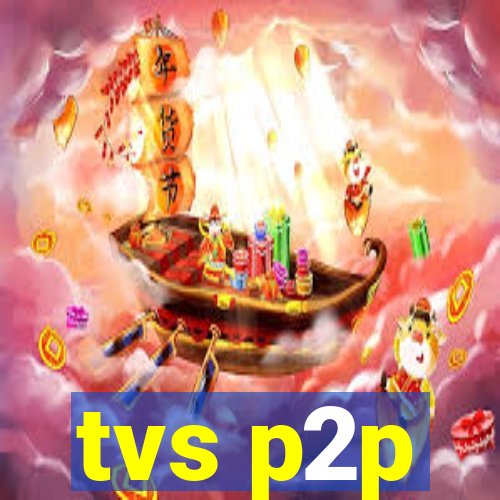 tvs p2p