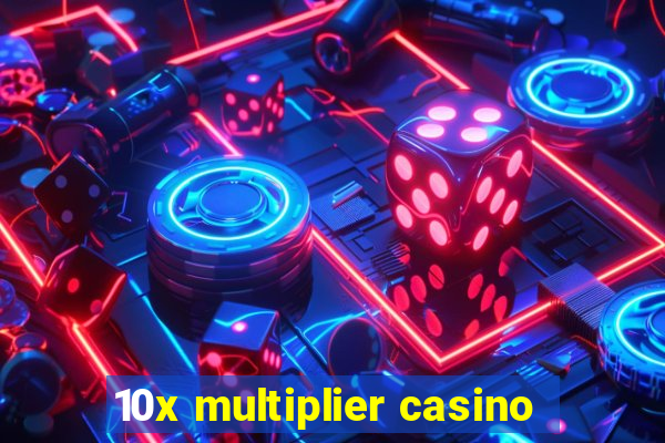 10x multiplier casino