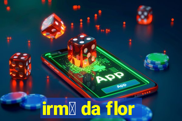 irm茫 da flor