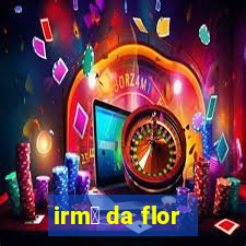 irm茫 da flor