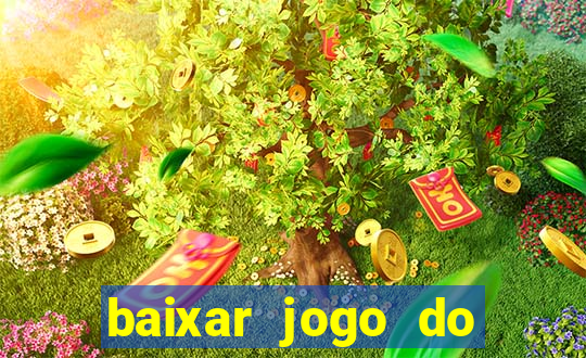 baixar jogo do tigrinho para ganhar dinheiro