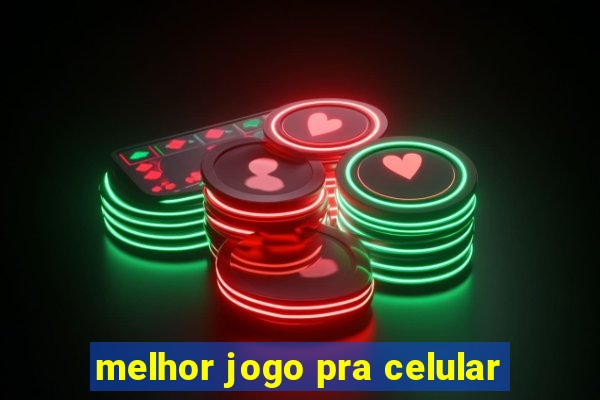 melhor jogo pra celular