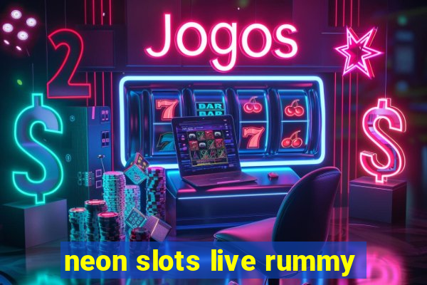 neon slots live rummy