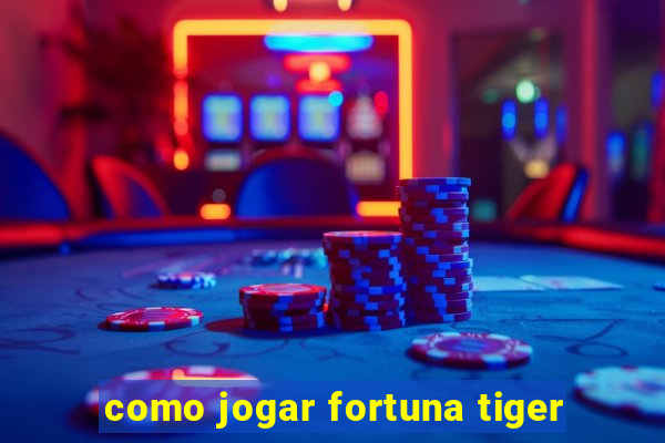 como jogar fortuna tiger