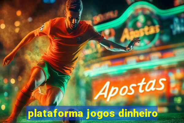 plataforma jogos dinheiro