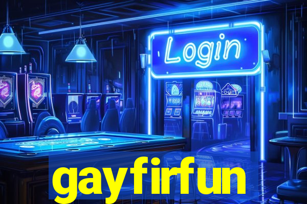 gayfirfun