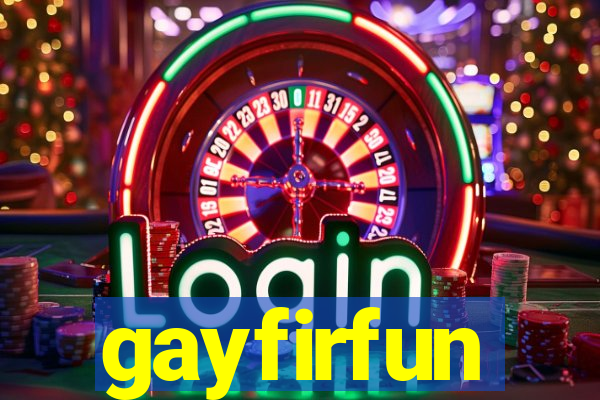 gayfirfun