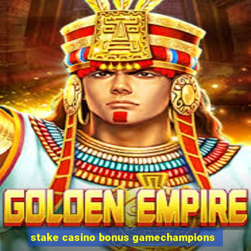 stake casino bonus gamechampions