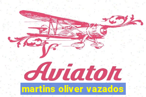 martins oliver vazados