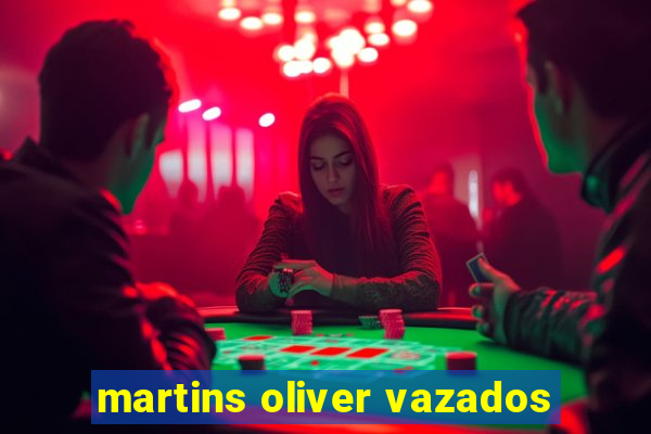 martins oliver vazados