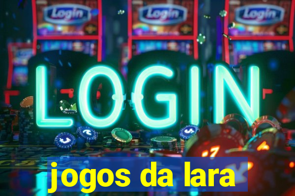 jogos da lara