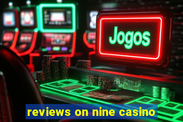 reviews on nine casino