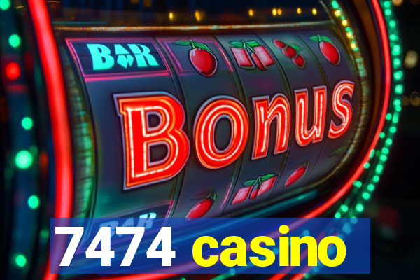 7474 casino